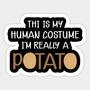 Potato - This is my human costume I'm really a potato Sticker